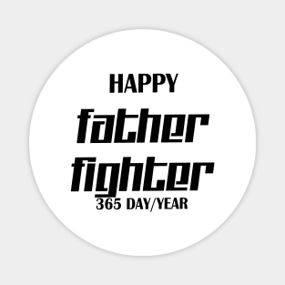 Happy father fighter 365 day/year Magnet
